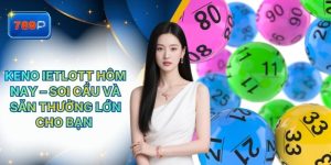 Keno Ietlott Hôm Nay – Soi Cầu Và Săn Thưởng Lớn Từ 789P