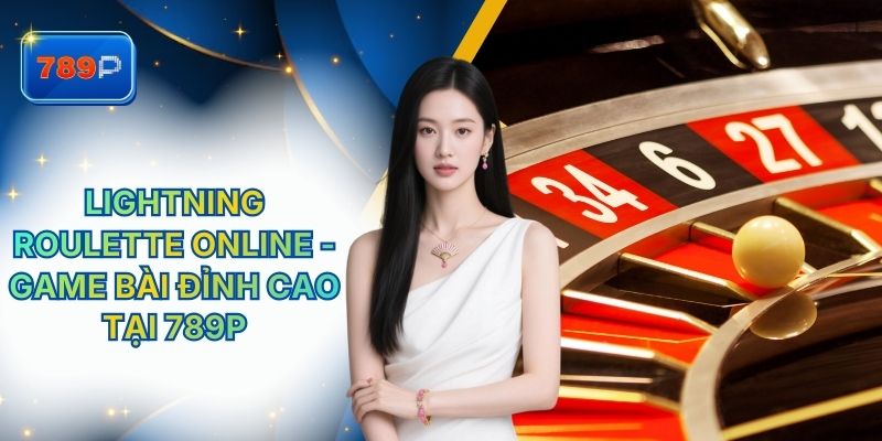 Lightning Roulette Online - Game Bài Đỉnh Cao Tại 789P